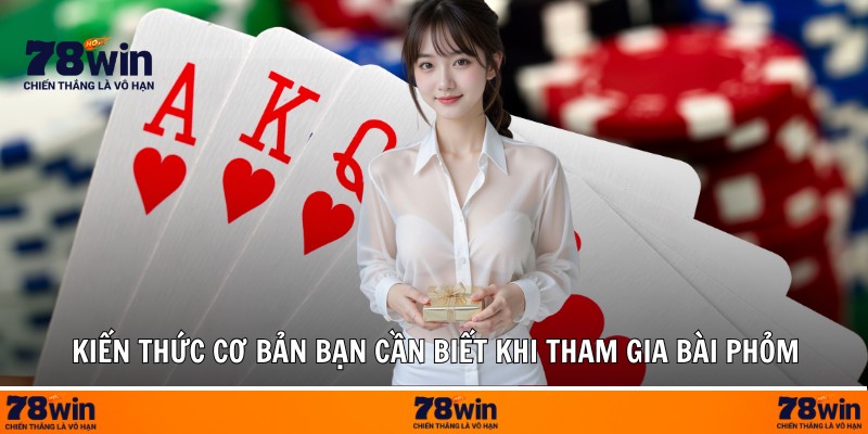 Kiến thức cơ bản bạn cần biết khi tham gia bài phỏm